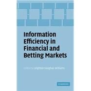 Information Efficiency in Financial and Betting Markets by Edited by Leighton Vaughan Williams, 9780521816038