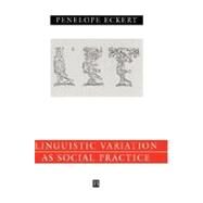 Language Variation as Social Practice The Linguistic Construction of Identity in Belten High by Eckert, Penelope, 9780631186038