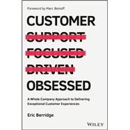 Customer Obsessed A Whole Company Approach to Delivering Exceptional Customer Experiences by Berridge, Eric; Benioff, Marc, 9781119326038