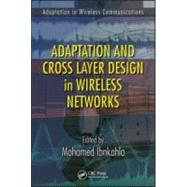 Adaptation and Cross Layer Design in Wireless Networks by Ibnkahla; Mohamed, 9781420046038