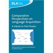 Comparative Perspectives on Language Acquisition A Tribute to Clive Perdue by Watorek, Marzena; Benazzo, Sandra; Hickmann, Maya, 9781847696038