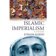 Islamic Imperialism : A History by Efraim Karsh, 9780300106039