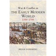 War and Conflict in the Early Modern World 1500 - 1700 by Sandberg, Brian, 9780745646039