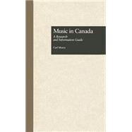 Music in Canada: A Research and Information Guide by Morey,Carl, 9780815316039