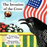 The Invasion of the Crow by Walsh, Roger, 9781441516039