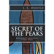 Secret of the Peaks by Hoefle, J. S., 9781482586039