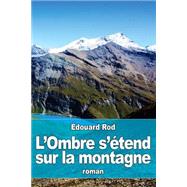 L'ombre S'etend Sur La Montagne by Rod, Edouard, 9781523476039