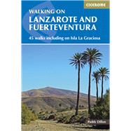 Walking on Lanzarote and Fuerteventura 45 Walks Including on Isla La Grciosa by Dillon, Paddy, 9781852846039