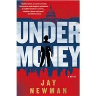 Undermoney A Novel by Newman, Jay, 9781982156039