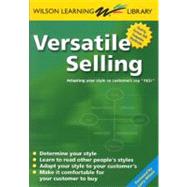 Versatile Selling : Adapting Your Style So Customers Say Yes! by Wilson, Learning Library, 9789077256039