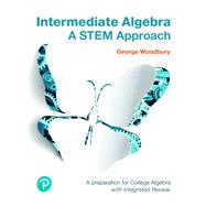 Intermediate Algebra A STEM Approach Plus MyLab Math -- 24 Month Access Card Package by Woodbury, George, 9780134776040