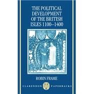 The Political Development of the British Isles 1100-1400 by Frame, Robin, 9780198206040