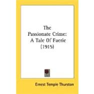 The Passionate Crime by Thurston, Ernest Temple, 9780548836040