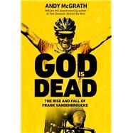 God is Dead The Rise and Fall of Frank Vandenbroucke, Cycling's Great Wasted Talent by McGrath, Andy, 9780552176040