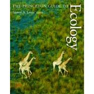 The Princeton Guide to Ecology by Levin, Simon A.; Carpenter, Stephen R.; Godfray, H. Charles J.; Kinzig, Ann P.; Loreau, Michel, 9780691156040