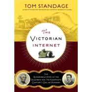 The Victorian Internet The Remarkable Story of the Telegraph and the Nineteenth Century's On-line Pioneers by Standage, Tom, 9780802716040