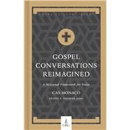 Gospel Conversations Reimagined A Missional Framework for Today by Monaco, Cas; Thomas, Heath A., 9781087776040
