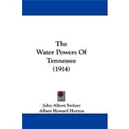 The Water Powers of Tennessee by Switzer, John Albert; Horton, Albert Howard, 9781104426040