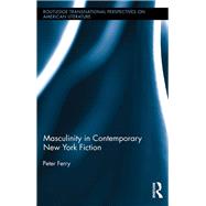 Masculinity in Contemporary New York Fiction by Ferry; Peter, 9781138016040