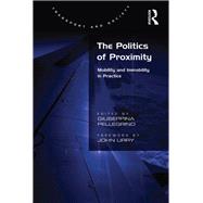 The Politics of Proximity: Mobility and Immobility in Practice by Pellegrino,Giuseppina, 9781138256040