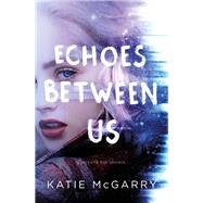Echoes Between Us by McGarry, Katie, 9781250196040