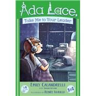 Ada Lace, Take Me to Your Leader by Calandrelli, Emily; Weston, Tamson; Kurilla, Rene, 9781481486040