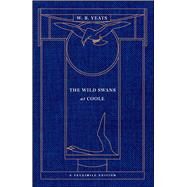 The Wild Swans at Coole A Facsimile Edition by Yeats, William Butler; Bornstein, George, 9781501106040