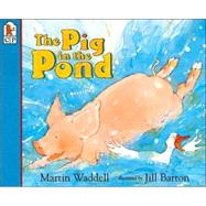 The Pig in the Pond by Waddell, Martin; Barton, Jill, 9781564026040