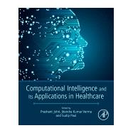 Computational Intelligence and Its Applications in Healthcare by Johri, Prashant; Verma, Jitendra Kumar; Paul, Sudip, 9780128206041