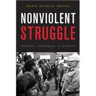 Nonviolent Struggle Theories, Strategies, and Dynamics by Nepstad, Sharon Erickson, 9780199976041