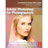 Adobe Photoshop CS6 for Photographers: A Professional Image Editor's Guide to the Creative Use of Photoshop for the Macintosh and PC by Evening, Martin, 9780240526041