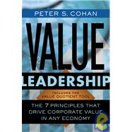 Value Leadership The 7 Principles that Drive Corporate Value in Any Economy by Cohan, Peter S., 9780787966041