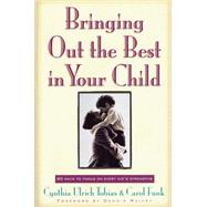 Bringing Out the Best in Your Child by Tobias, Cynthia Ulrich; Funk, Carol Jean; Rainey, Dennis, 9780800726041