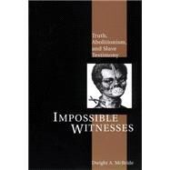 Impossible Witnesses : Truth, Abolitionism, and Slave Testimony by McBride, Dwight A., 9780814756041