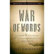 War of Words : Getting to the Heart of Your Communication Struggles by Tripp, Paul David, 9780875526041