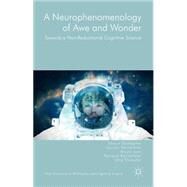 A Neurophenomenology of Awe and Wonder Towards a Non-Reductionist Cognitive Science by Gallagher, Shaun; Janz, Bruce; Reinerman, Lauren; Bockelman, Patricia; Trempler, Jrg, 9781137496041