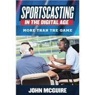 Sportscasting in the Digital Age by John McGuire, 9781442246041