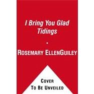 I Bring You Glad Tidings by Guiley, Rosemary Ellen, 9781451606041