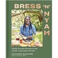 Bress 'n' Nyam Gullah Geechee Recipes from a Sixth-Generation Farmer by Raiford, Matthew; Condon, Amy Paige, 9781682686041