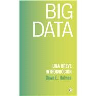 Big Data Una breve introduccin by Holmes, Dawn E, 9788494886041