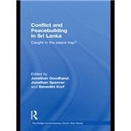 Conflict and Peacebuilding in Sri Lanka: Caught in the Peace Trap? by Goodhand; Jonathan, 9780415466042
