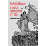 The Political Economy of American Industrialization, 1877–1900 by Richard Franklin Bensel, 9780521776042