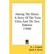 Among The Sioux by Creswell, R. J.; Breed, David R. (CON), 9780548676042
