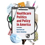 Healthcare Politics and Policy in America: 2014 by Patel; Kant, 9780765626042