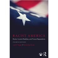 Racist America: Roots, Current Realities, and Future Reparations by Feagin; Joe R., 9781138096042
