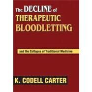 The Decline of Therapeutic Bloodletting and the Collapse of Traditional Medicine by Carter,K. Codell, 9781412846042