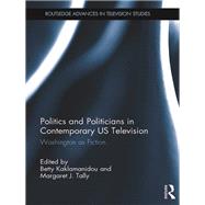 Politics and Politicians in Contemporary US Television: Washington as Fiction by Kaklamanidou; Betty, 9781472486042