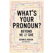 What's Your Pronoun? Beyond He and She by Baron, Dennis, 9781631496042