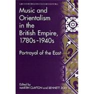 Music and Orientalism in the British Empire, 1780s1940s: Portrayal of the East by Zon,Bennett, 9780754656043