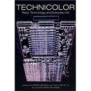 TechniColor : Race, Technology, and Everyday Life by Nelson, Alondra, 9780814736043